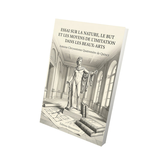 Livre Essai sur la nature, le but et les moyens de l'imitation dans les beaux-arts par Antoine Chrysostome Quatremère de Quincy - Vue 3D - Editions Remanence