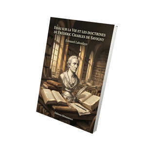 Essai sur la vie et les doctrines de Frédéric Charles de Savigny - Édouard Laboulaye