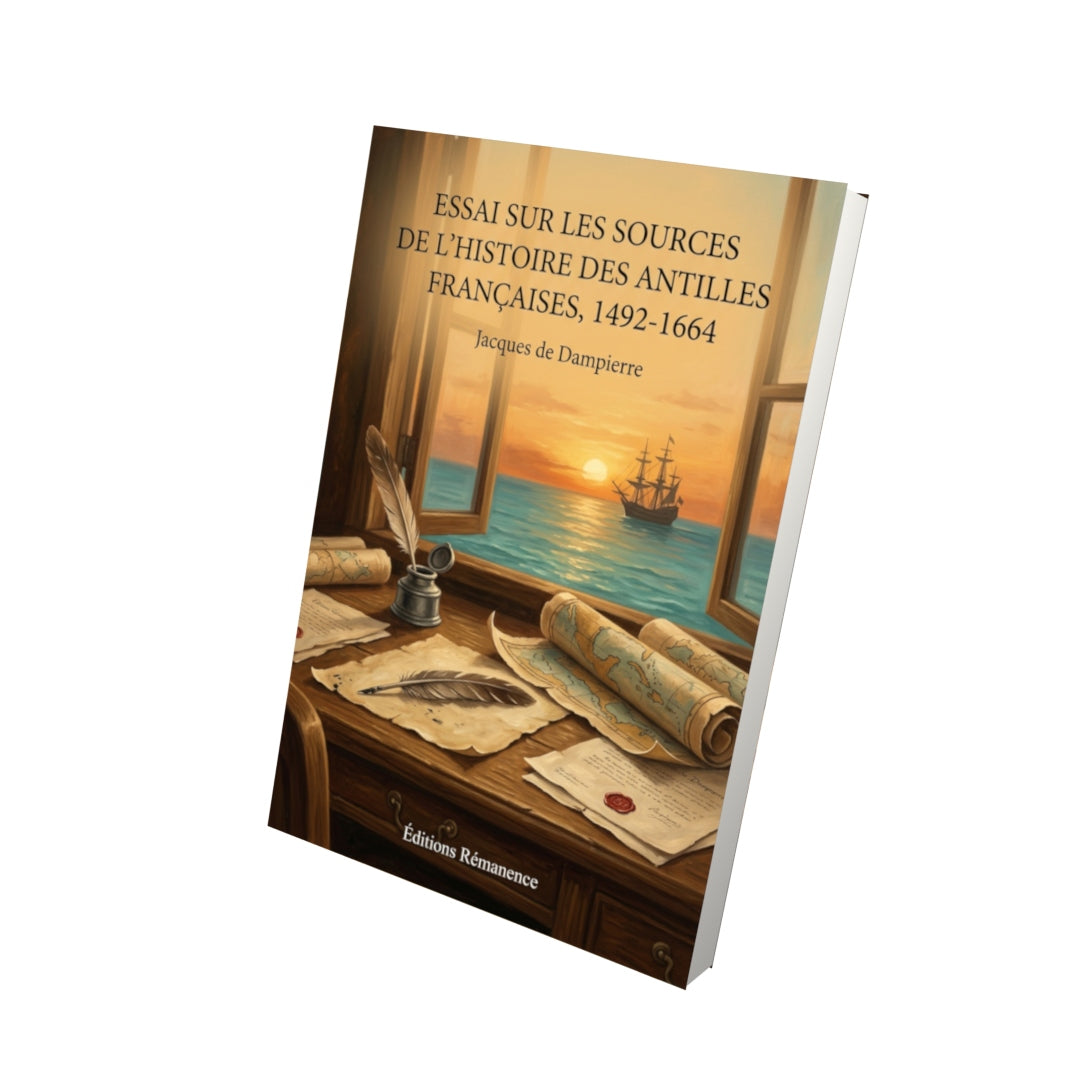 Livre Essai sur les sources de l'histoire des Antilles françaises, 1492-1664 par Jacques de Dampierre - Vue 3D - Editions Remanence