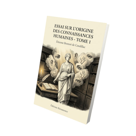 Livre Essai sur l’origine des connaissances humaines - Tome 1 - Étienne Bonnot de Condillac - Editions Remanence