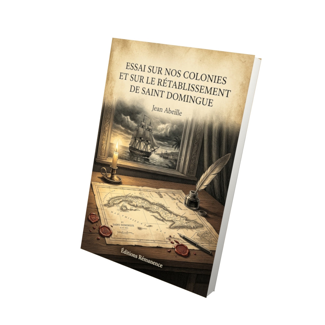 Livre Essai sur nos colonies et sur le rétablissement de Saint Domingue par Jean Abeille - Vue 3D - Editions Remanence