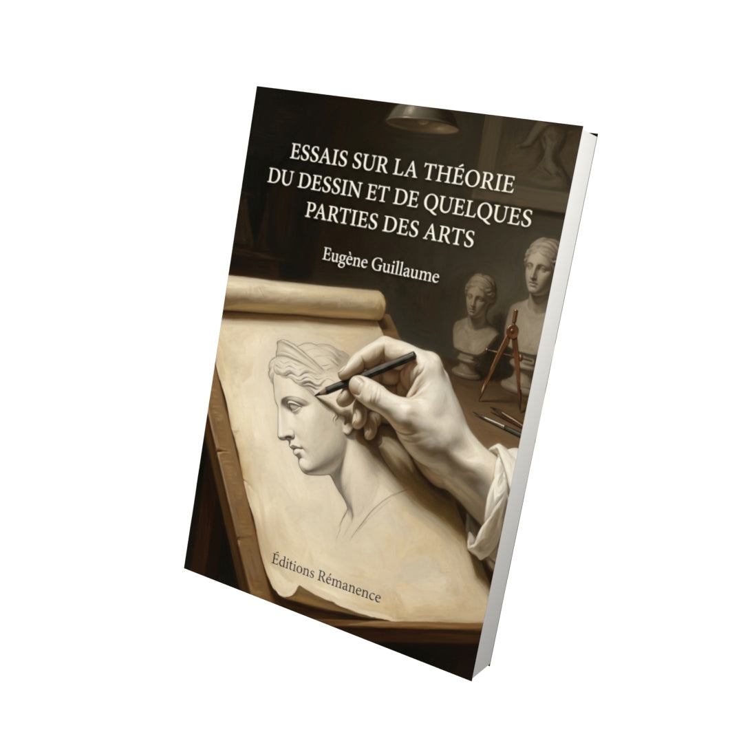 Livre Essais sur la théorie du dessin et de quelques parties des arts par Eugène Guillaume - Vue 3D - Editions Remanence