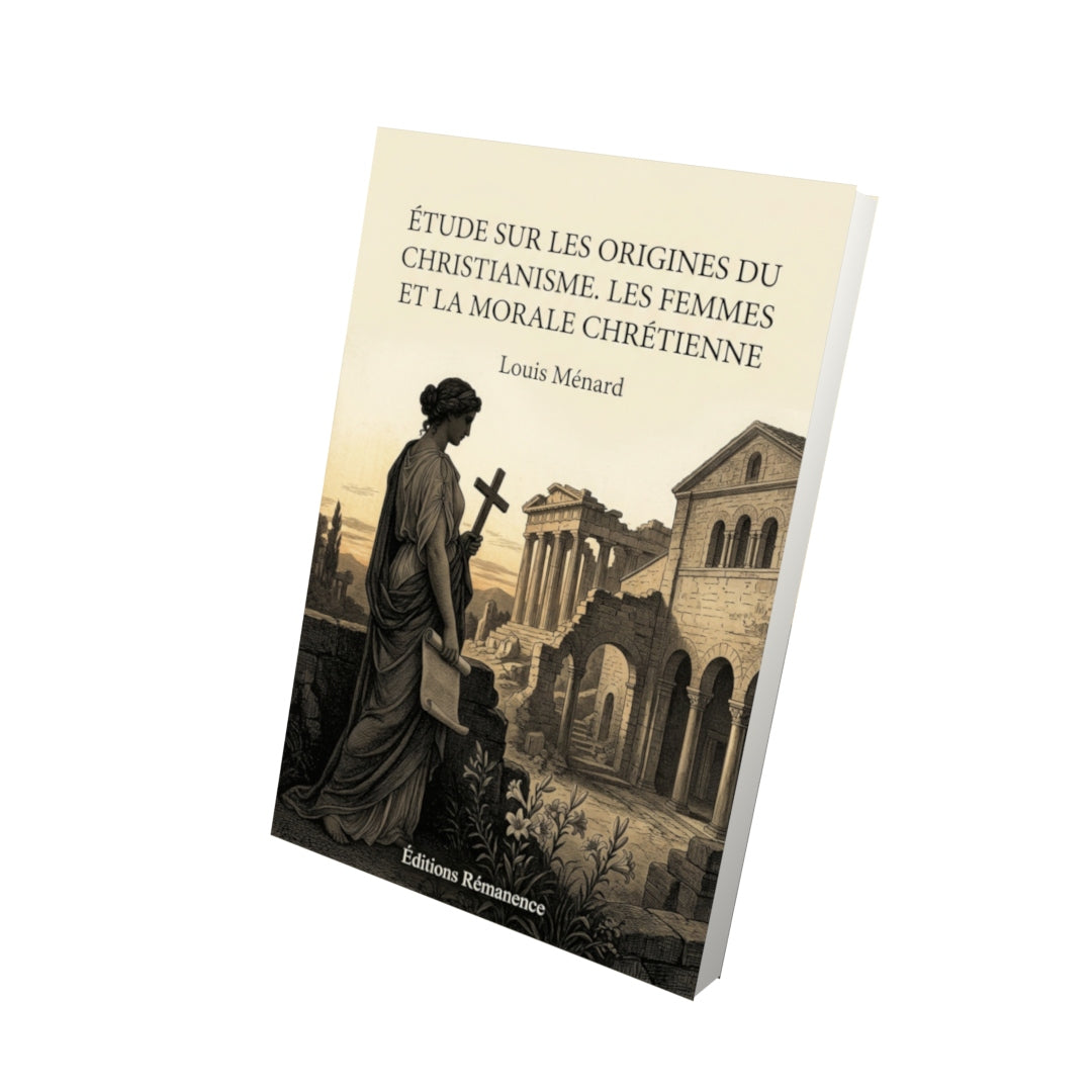 Livre Étude sur les origines du Christianisme. Les Femmes et la morale chrétienne par Louis Ménard - Vue 3D - Editions Remanence