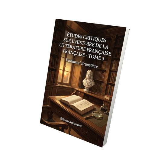 Livre Études critiques sur l’histoire de la littérature française - Tome 3 par Ferdinand Brunetière - Vue 3D - Editions Remanence