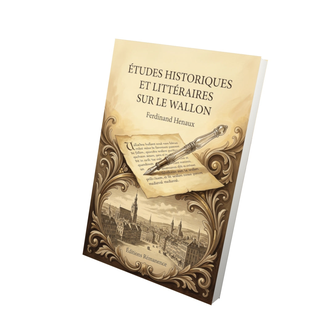 Livre Études historiques et littéraires sur le wallon par Ferdinand Henaux - Vue 3D - Editions Remanence