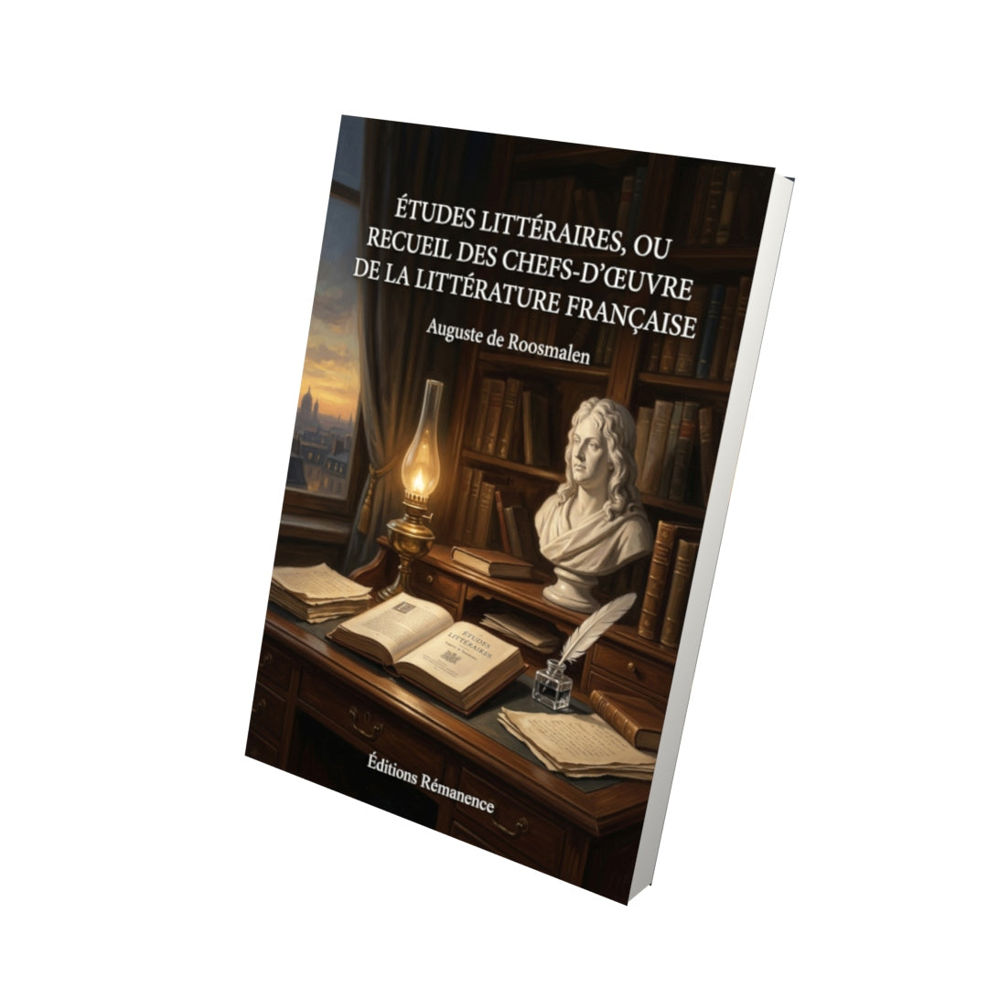 Livre Études littéraires, ou Recueil des chefs-d’œuvre de la littérature française par Auguste de Roosmalen - Vue 3D - Editions Remanence