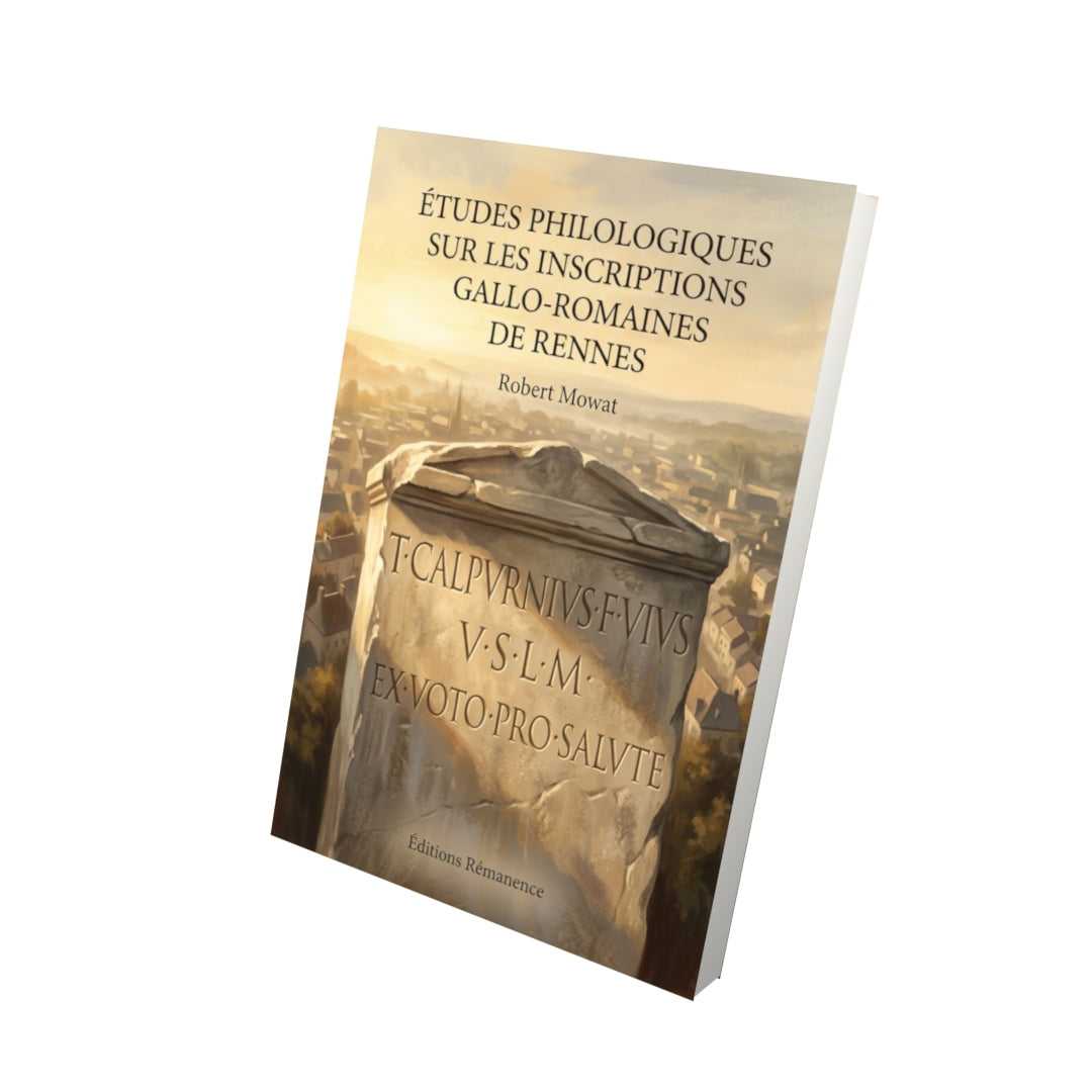 Livre Études philologiques sur les inscriptions gallo-romaines de Rennes par Robert Mowat - Vue 3D - Editions Remanence
