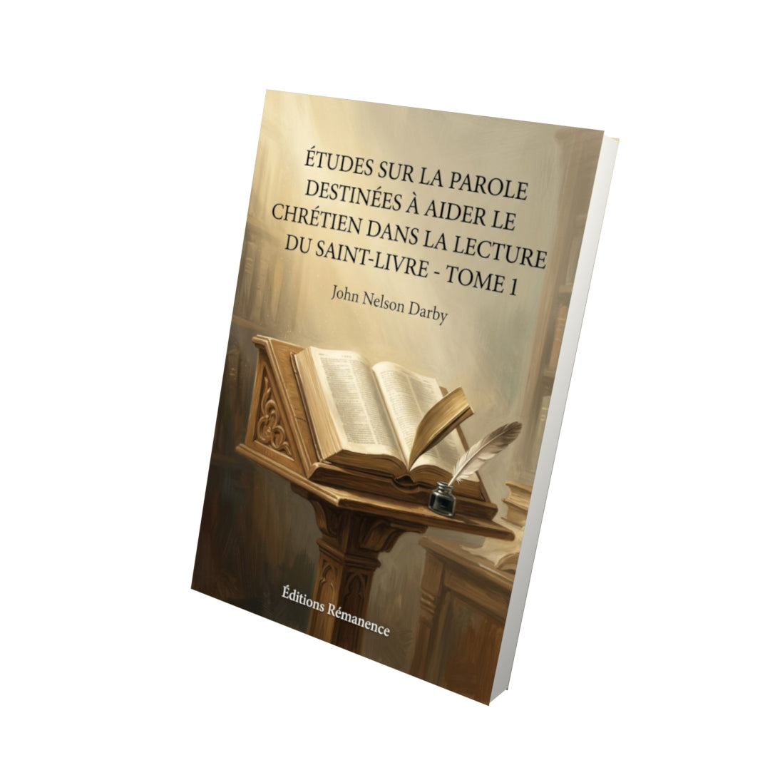 Livre Études sur la Parole destinées à aider le chrétien dans la lecture du Saint-Livre - Tome 1 par John Nelson Darby - Vue 3D - Editions Remanence
