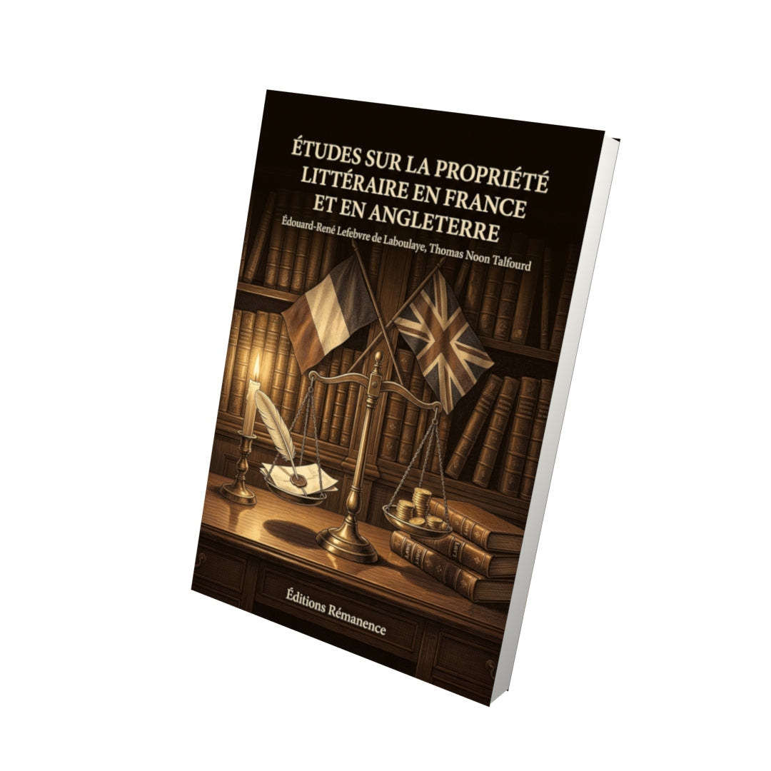 Livre Études sur la propriété littéraire en France et en Angleterre par Édouard-René Lefebvre de Laboulaye, Thomas Noon Talfourd - Vue 3D - Editions Remanence
