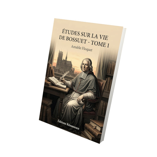 Livre Études sur la vie de Bossuet - Tome 1 par Amable Floquet - Vue 3D - Editions Remanence