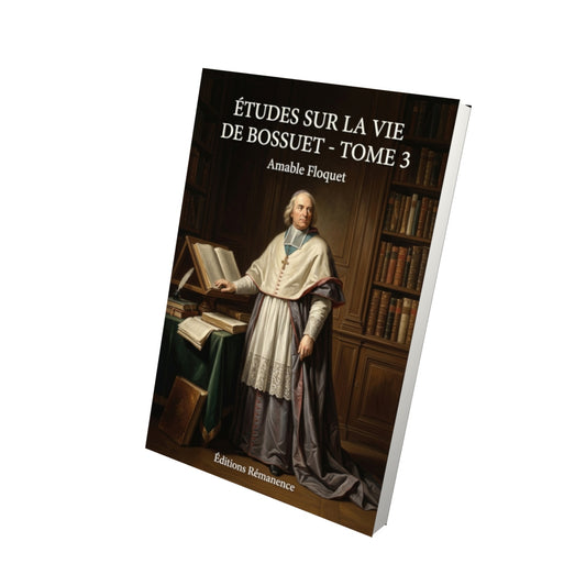 Livre Études sur la vie de Bossuet - Tome 3 par Amable Floquet - Vue 3D - Editions Remanence