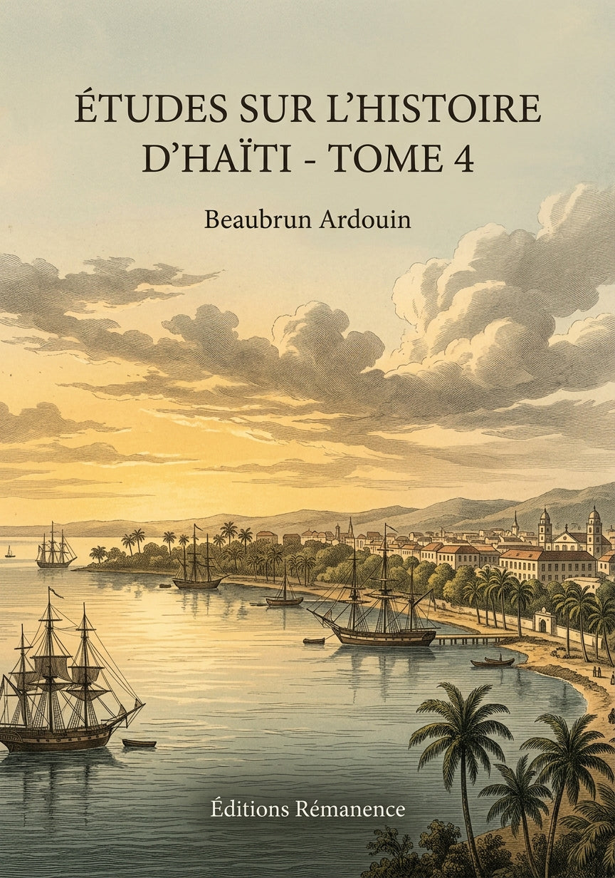 Livre Études sur l’histoire d’Haïti - Tome 4 par Beaubrun Ardouin - Couverture - Editions Remanence