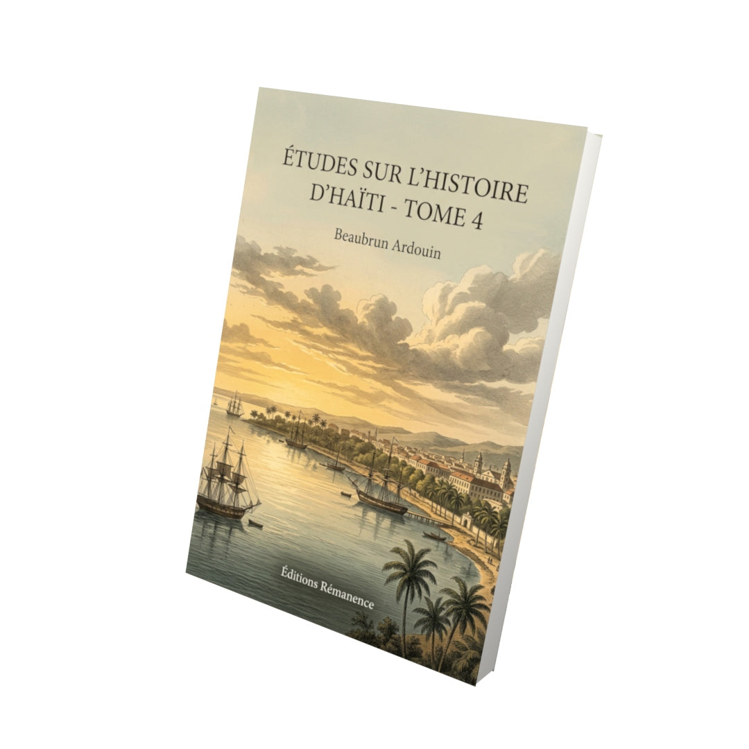 Livre Études sur l’histoire d’Haïti - Tome 4 par Beaubrun Ardouin - Vue 3D - Editions Remanence