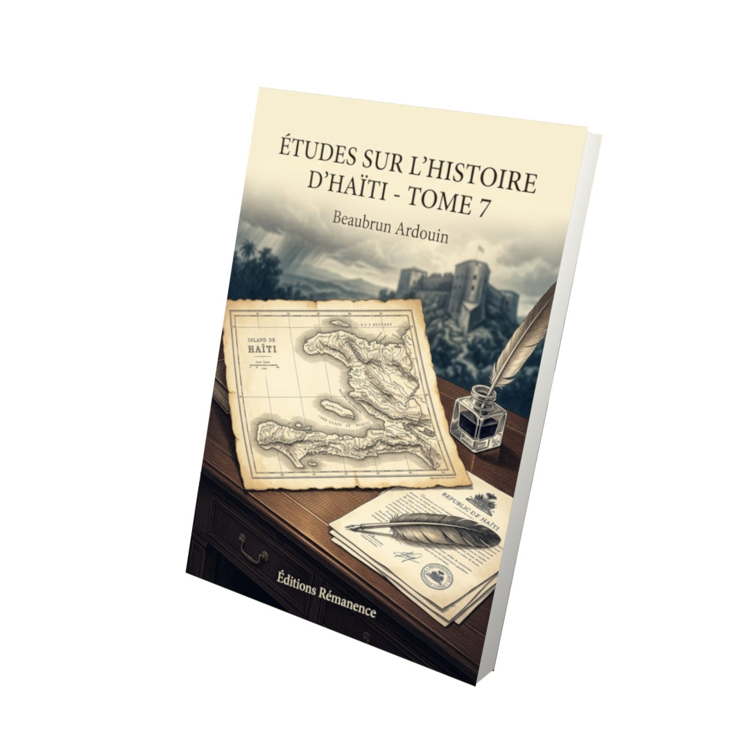 Livre Études sur l’histoire d’Haïti - Tome 7 par Beaubrun Ardouin - Vue 3D - Editions Remanence