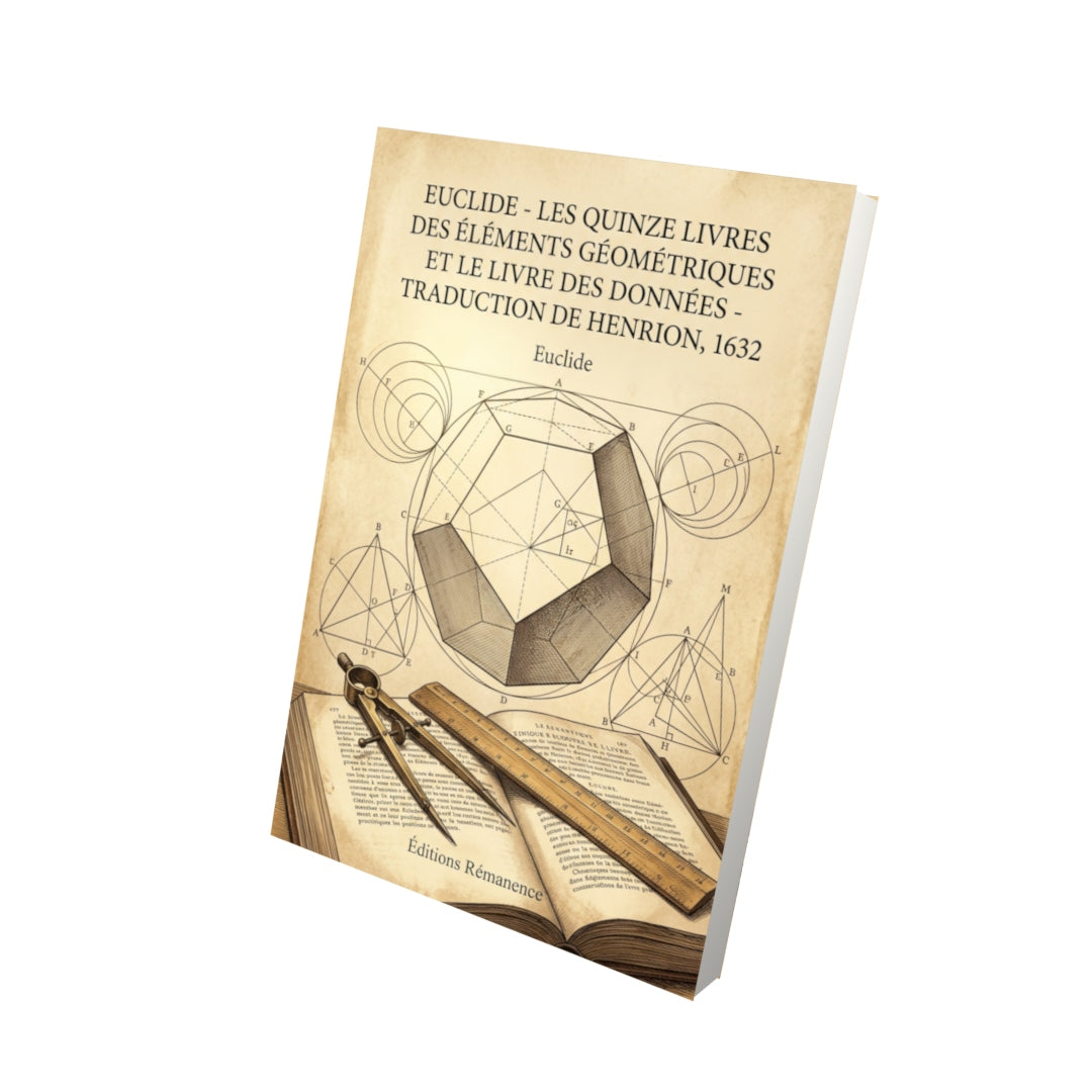 Livre Euclide - Les quinze livres des éléments géométriques et le livre des Données - Traduction de Henrion, 1632 par Euclide - Vue 3D - Editions Remanence