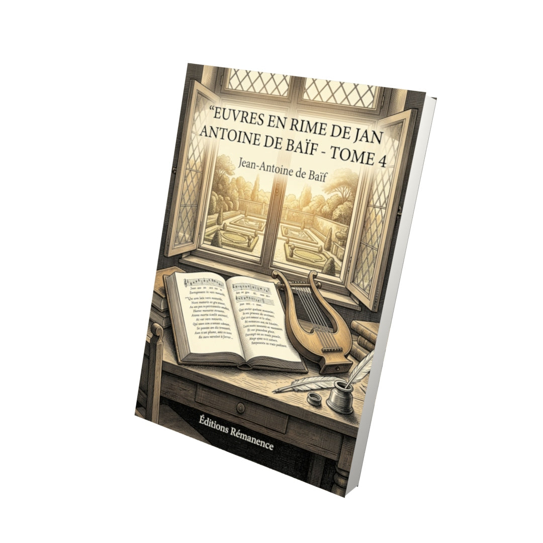 Livre Euvres en rime de Jan Antoine de Baïf - Tome 4 - Jean-Antoine de Baïf - Editions Remanence