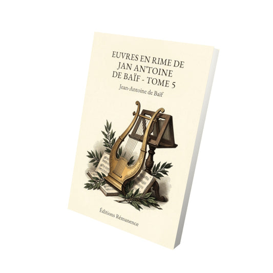 Livre Euvres en rime de Jan Antoine de Baïf - Tome 5 par Jean-Antoine de Baïf - Vue 3D - Editions Remanence