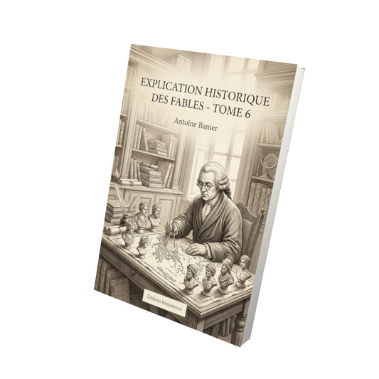 Livre Explication historique des fables - Tome 6 par Antoine Banier - Vue 3D - Editions Remanence