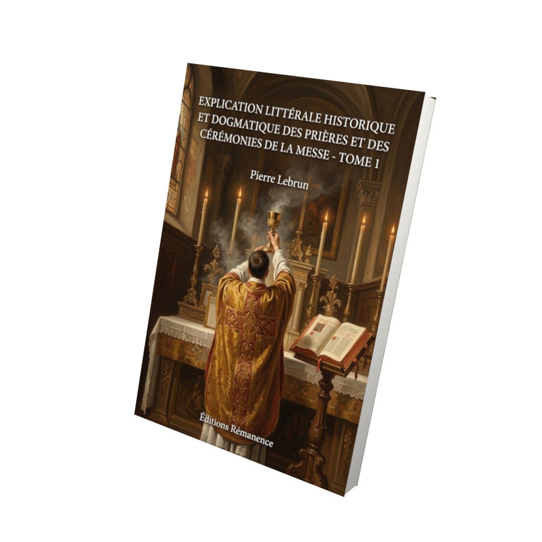 Livre Explication littérale historique et dogmatique des prières et des cérémonies de la messe - Tome 1 par Pierre Lebrun - Vue 3D - Editions Remanence