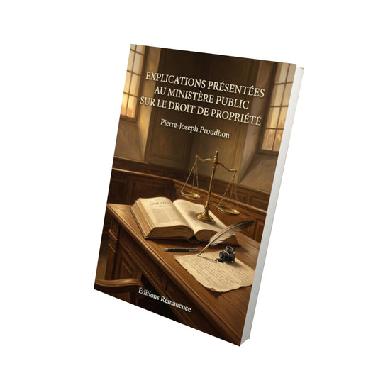 Livre Explications présentées au ministère public sur le droit de propriété par Pierre-Joseph Proudhon - Vue 3D - Editions Remanence