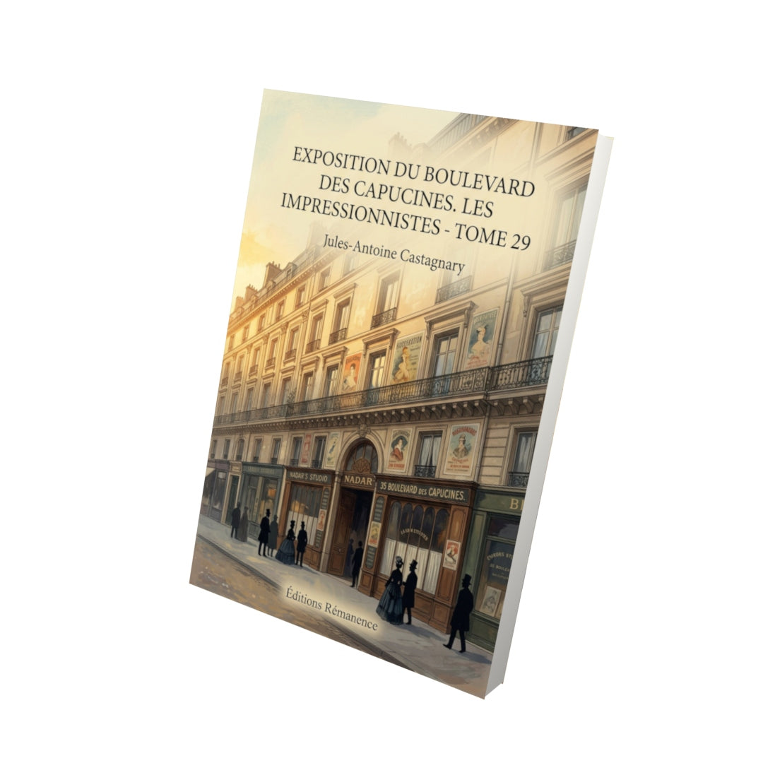Livre Exposition du boulevard des Capucines. Les impressionnistes - Tome 29 par Jules-Antoine Castagnary - Vue 3D - Editions Remanence