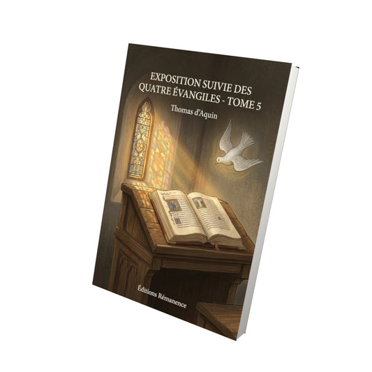 Livre Exposition suivie des quatre Évangiles - Tome 5 par Thomas d’Aquin - Vue 3D - Editions Remanence