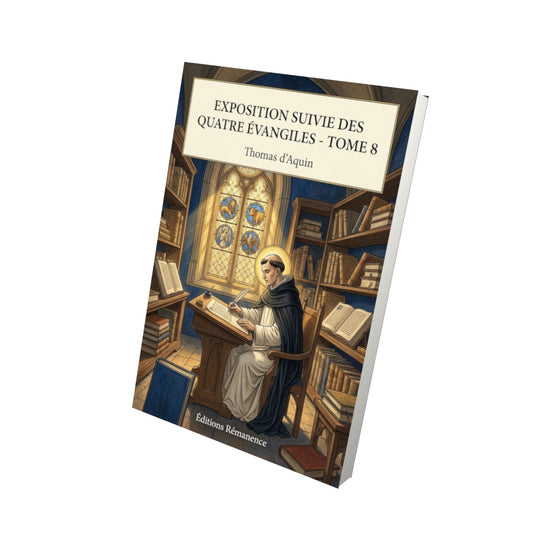 Livre Exposition suivie des quatre Évangiles - Tome 8 par Thomas d’Aquin - Vue 3D - Editions Remanence