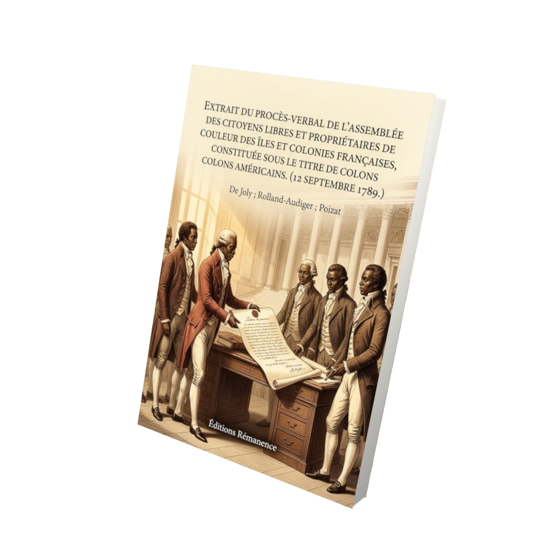 Livre Extrait du procès-verbal de l’assemblée des citoyens libres et propriétaires de couleur des îles et colonies françaises, constituée sous le titre de colons américains. (12 septembre 1789.) par De Joly ; Rolland-Audiger ; Poizat - Vue 3D - Editions Remanence