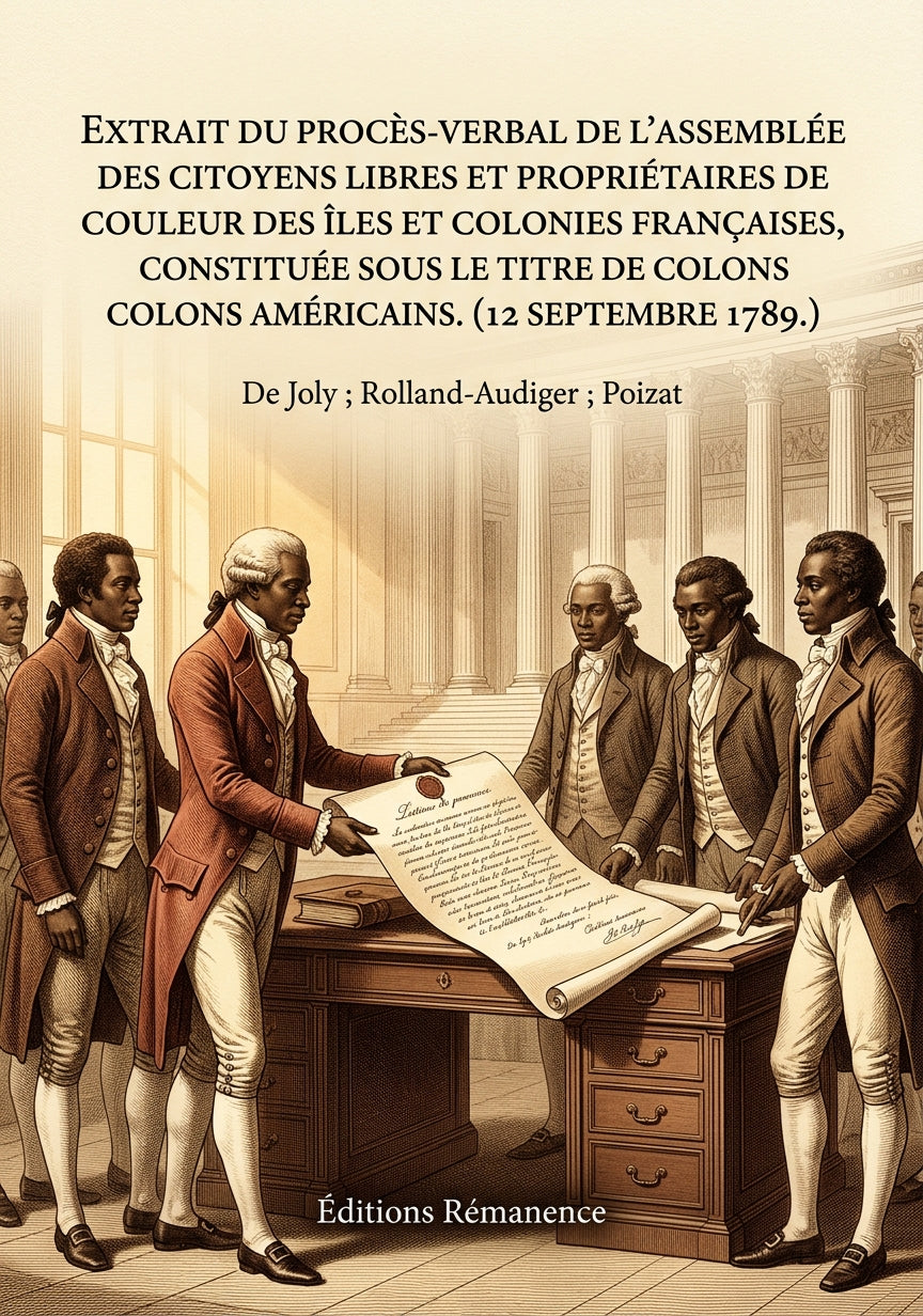 Livre Extrait du procès-verbal de l’assemblée des citoyens libres et propriétaires de couleur des îles et colonies françaises, constituée sous le titre de colons américains. (12 septembre 1789.) par De Joly ; Rolland-Audiger ; Poizat - Couverture - Editions Remanence