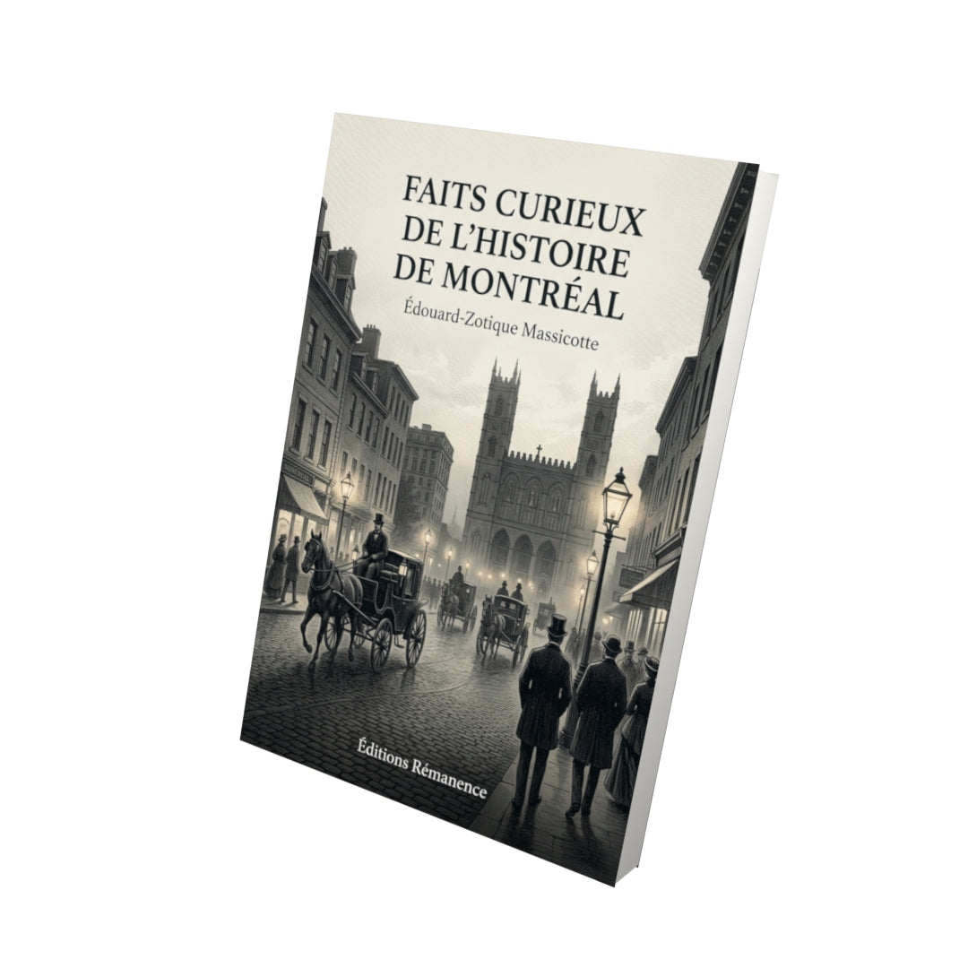 Livre Faits curieux de l’histoire de Montréal par Édouard-Zotique Massicotte - Vue 3D - Editions Remanence
