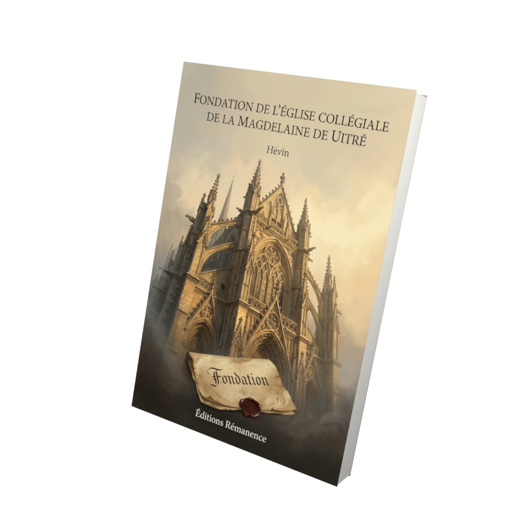Livre Fondation de l’église collégiale de la Magdelaine de Uitré par Hévin - Vue 3D - Editions Remanence