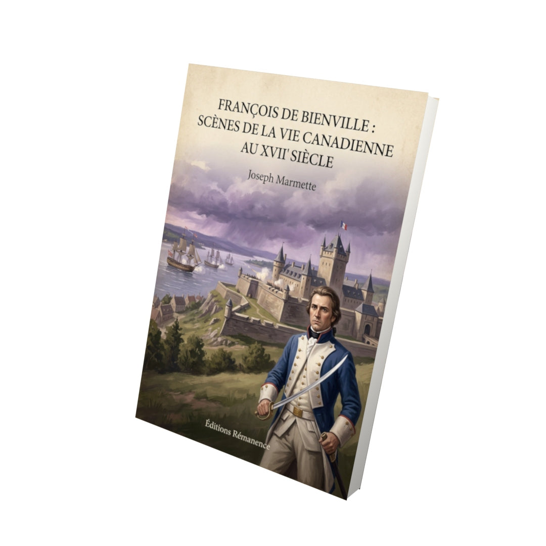 Livre François de Bienville : Scènes de la Vie Canadienne au XVII siècle - Joseph Marmette - Vue 3D - Editions Remanence