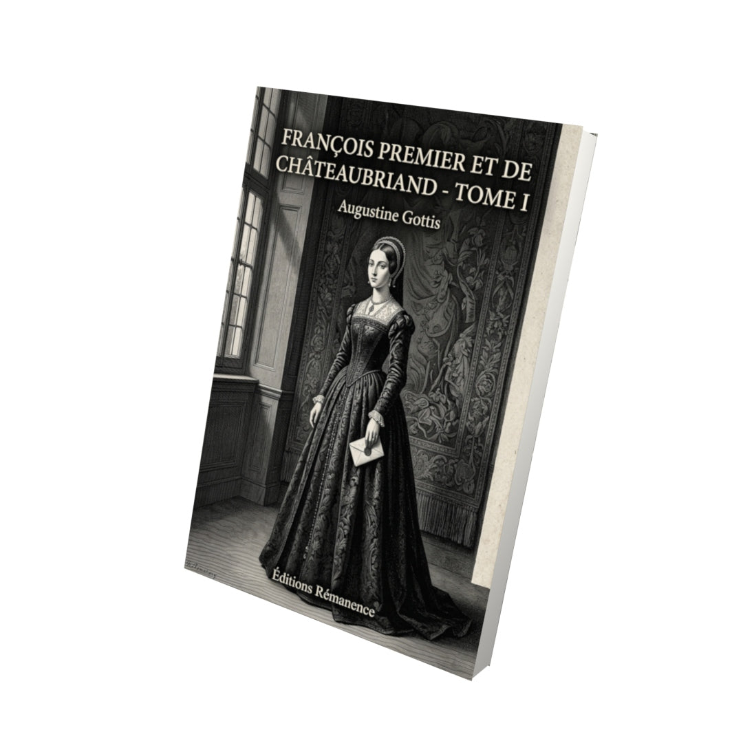Livre François premier et de Châteaubriand - Tome I par Augustine Gottis - Vue 3D - Editions Remanence