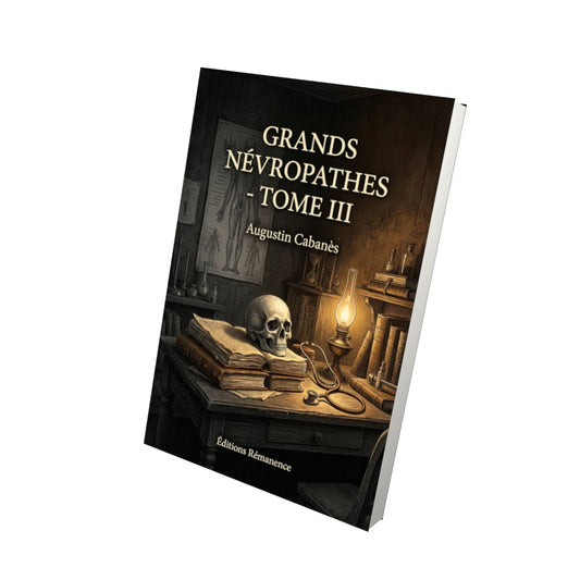 Livre Grands névropathes - Tome III par Augustin Cabanès - Vue 3D - Editions Remanence