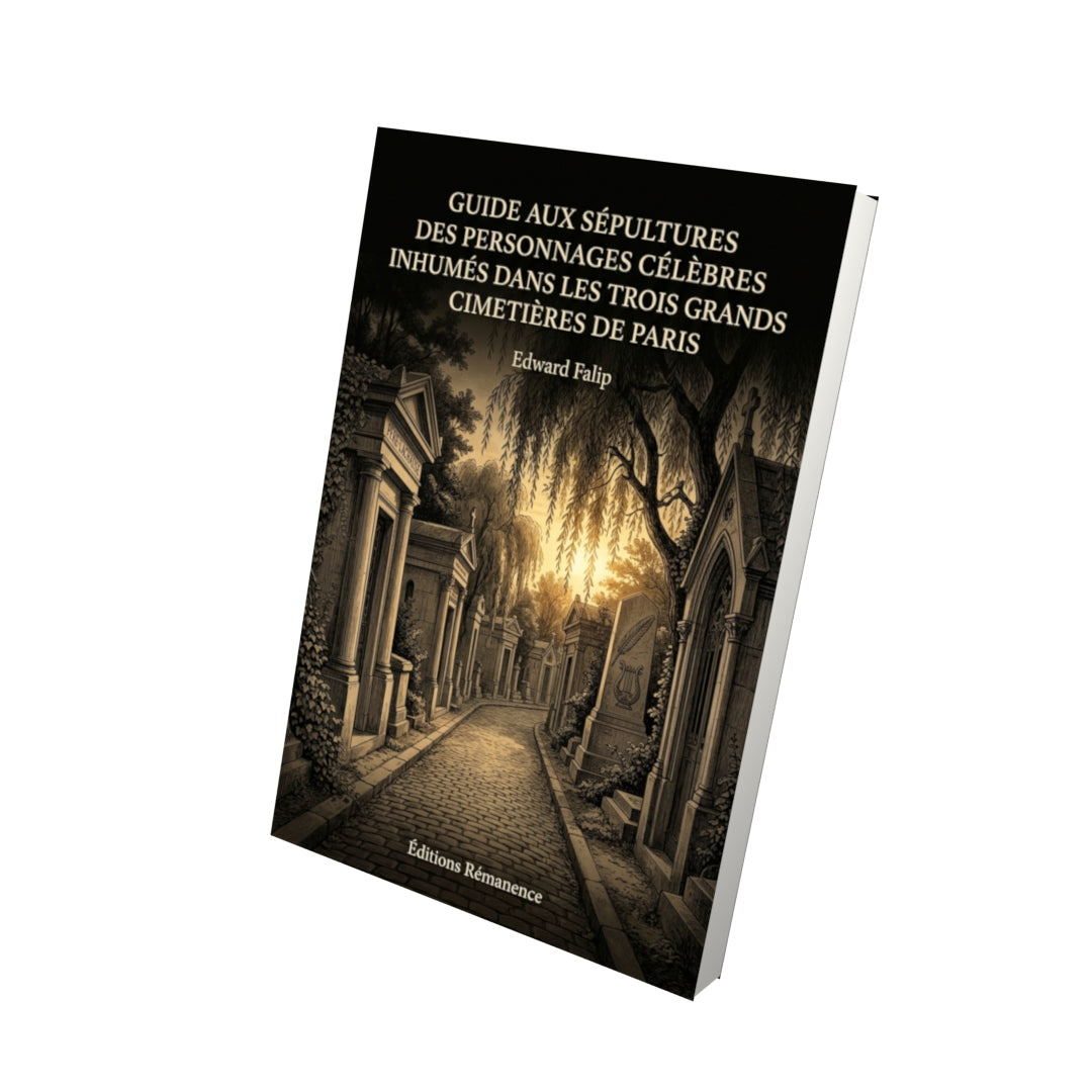 Livre Guide aux sépultures des personnages célèbres inhumés dans les trois grands cimetières de Paris par Edward Falip - Vue 3D - Editions Remanence