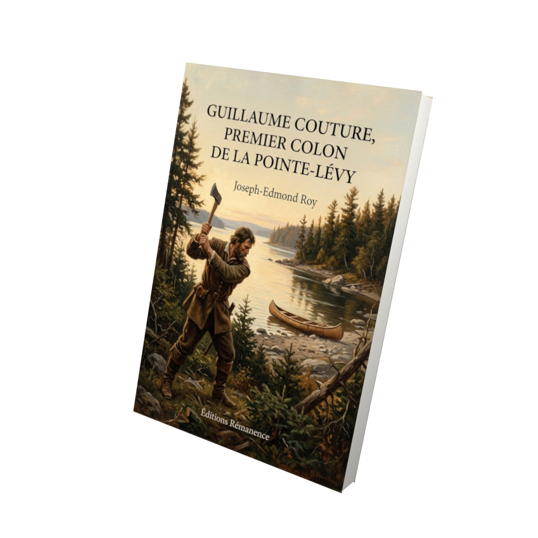 Livre Guillaume Couture, premier colon de la Pointe-Lévy par Joseph-Edmond Roy - Vue 3D - Editions Remanence