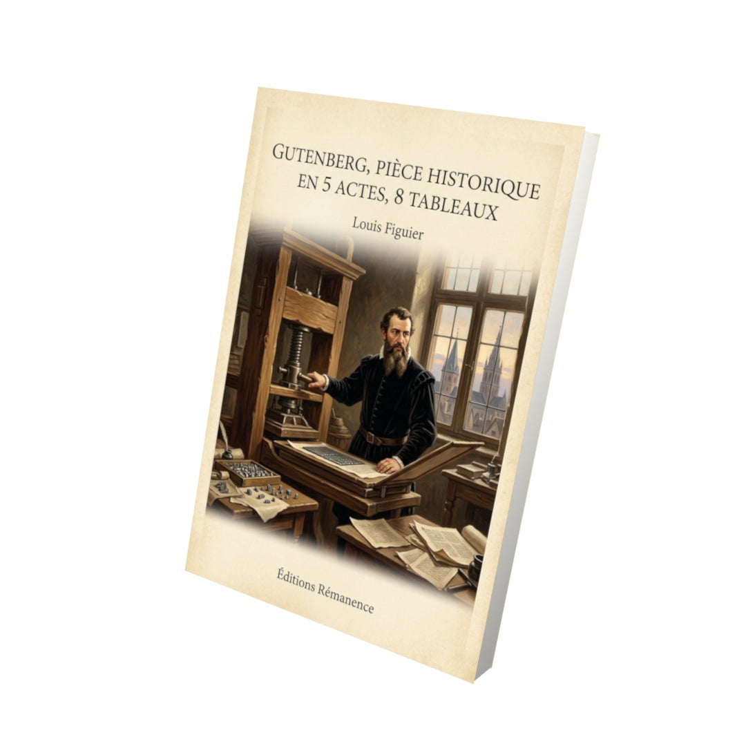 Livre Gutenberg, pièce historique en 5 actes, 8 tableaux - Louis Figuier - Vue 3D - Editions Remanence