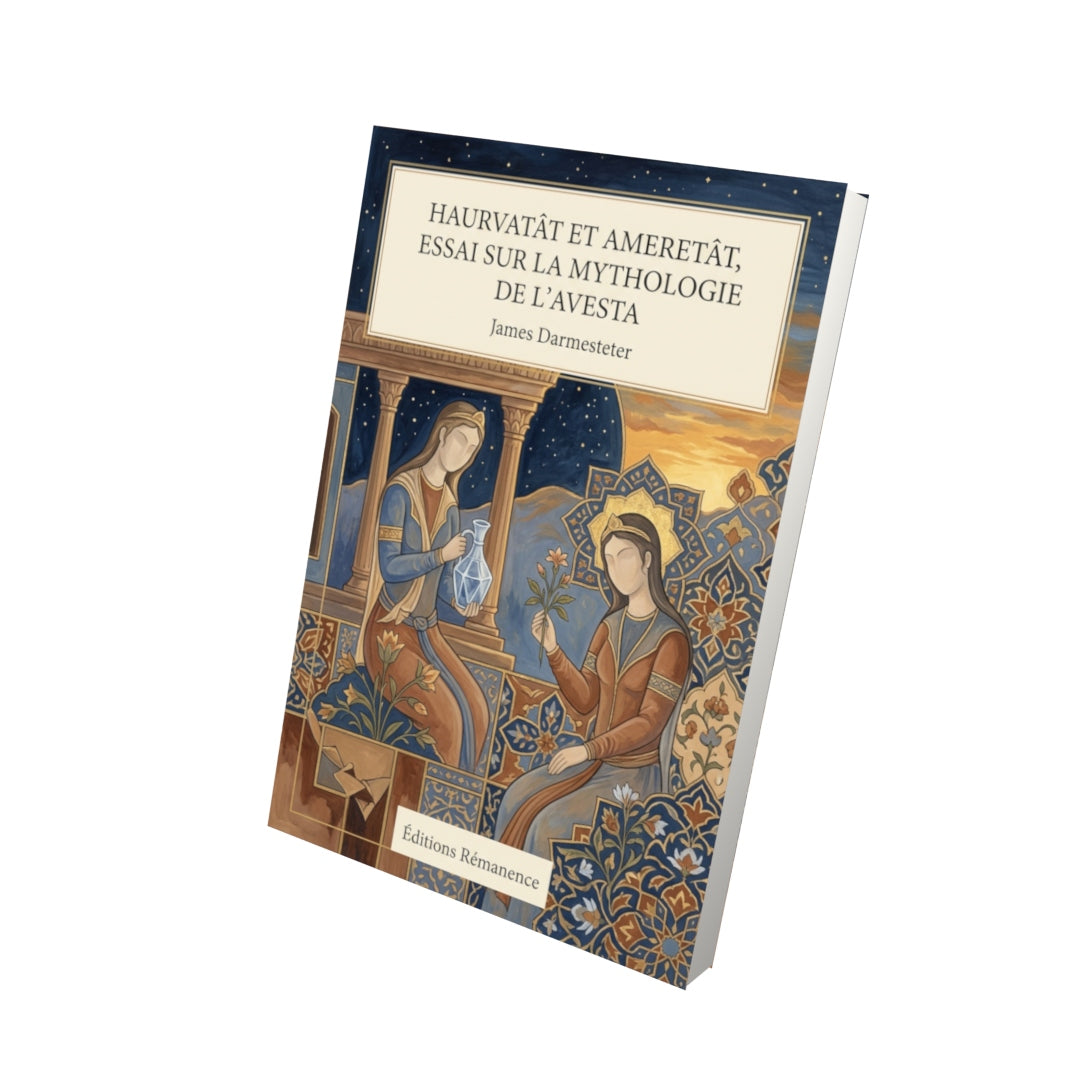 Livre Haurvatât et Ameretât, Essai sur la mythologie de l’Avesta par James Darmesteter - Vue 3D - Editions Remanence