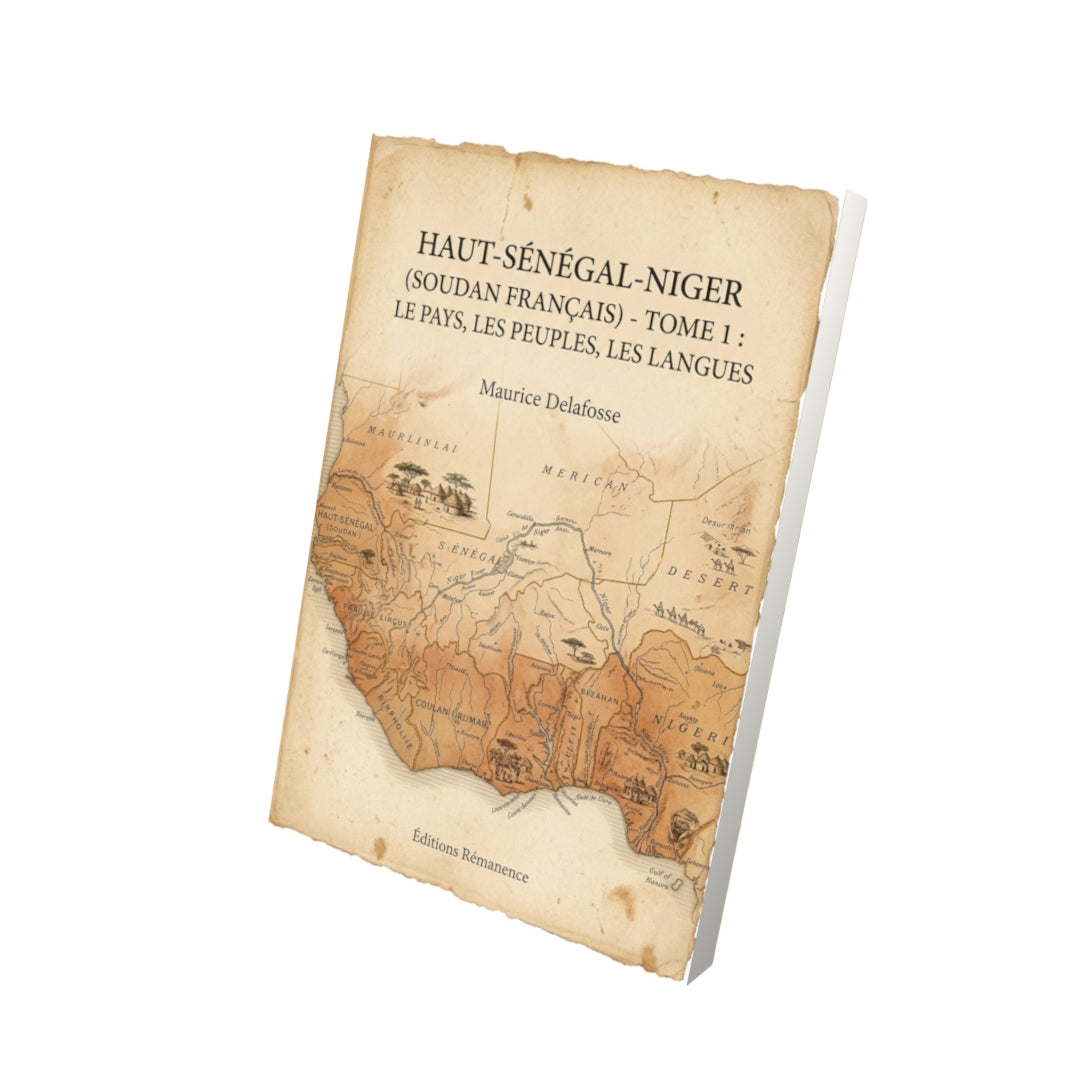 Livre Haut-Sénégal-Niger (Soudan français) - Tome 1 : Le pays, les peuples, les langues - Maurice Delafosse - Vue 3D - Editions Remanence