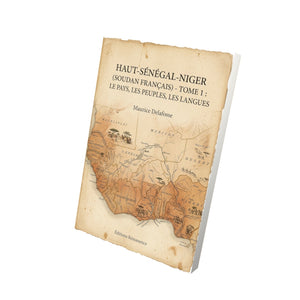 Haut-Sénégal-Niger (Soudan français) - Tome 1 : Le pays, les peuples, les langues - Maurice Delafosse