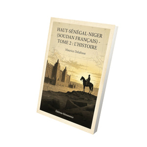 Haut-Sénégal-Niger (Soudan français) - Tome 2 : L'histoire - Maurice Delafosse