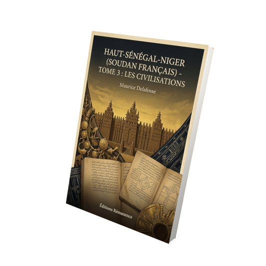 Livre Haut-Sénégal-Niger (Soudan français) - Tome 3 : Les civilisations - Maurice Delafosse - Vue 3D - Editions Remanence