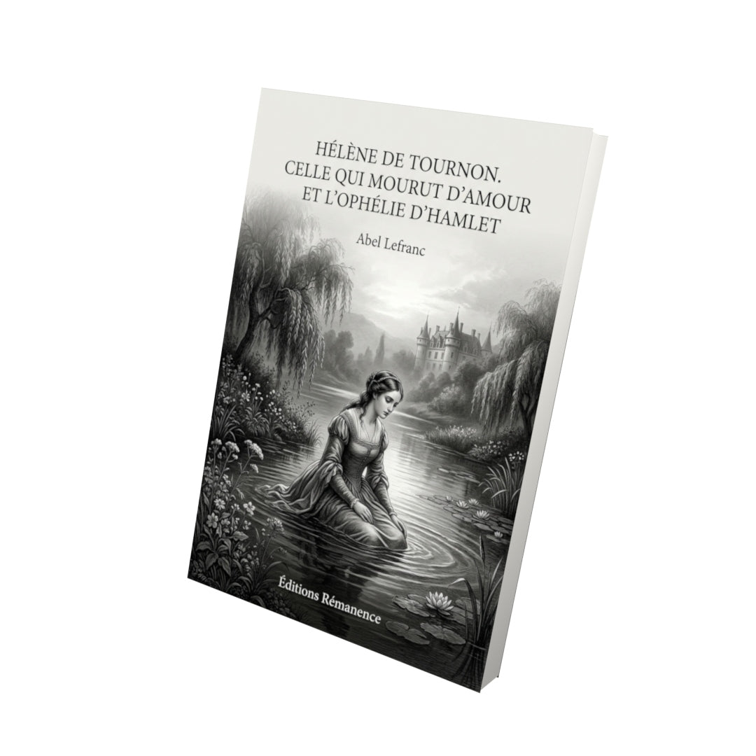 Livre Hélène de Tournon. Celle qui mourut d’amour et l’Ophélie d’Hamlet par Abel Lefranc - Vue 3D - Editions Remanence