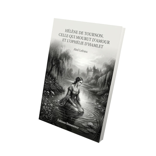 Livre Hélène de Tournon. Celle qui mourut d’amour et l’Ophélie d’Hamlet par Abel Lefranc - Vue 3D - Editions Remanence