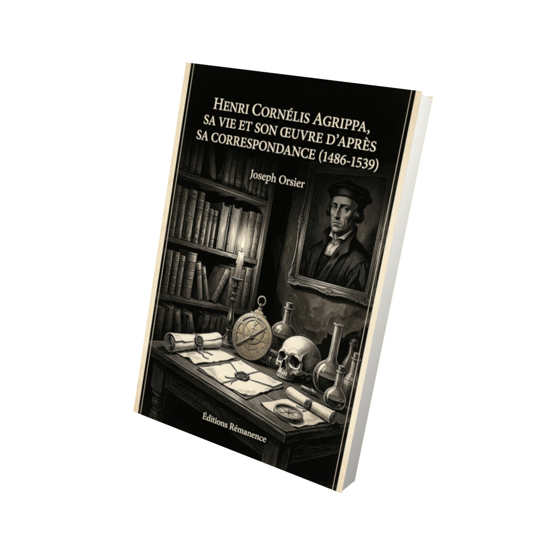 Livre Henri Cornélis Agrippa, sa vie et son œuvre d'après sa correspondance (1486-1539) par Joseph Orsier - Vue 3D - Editions Remanence