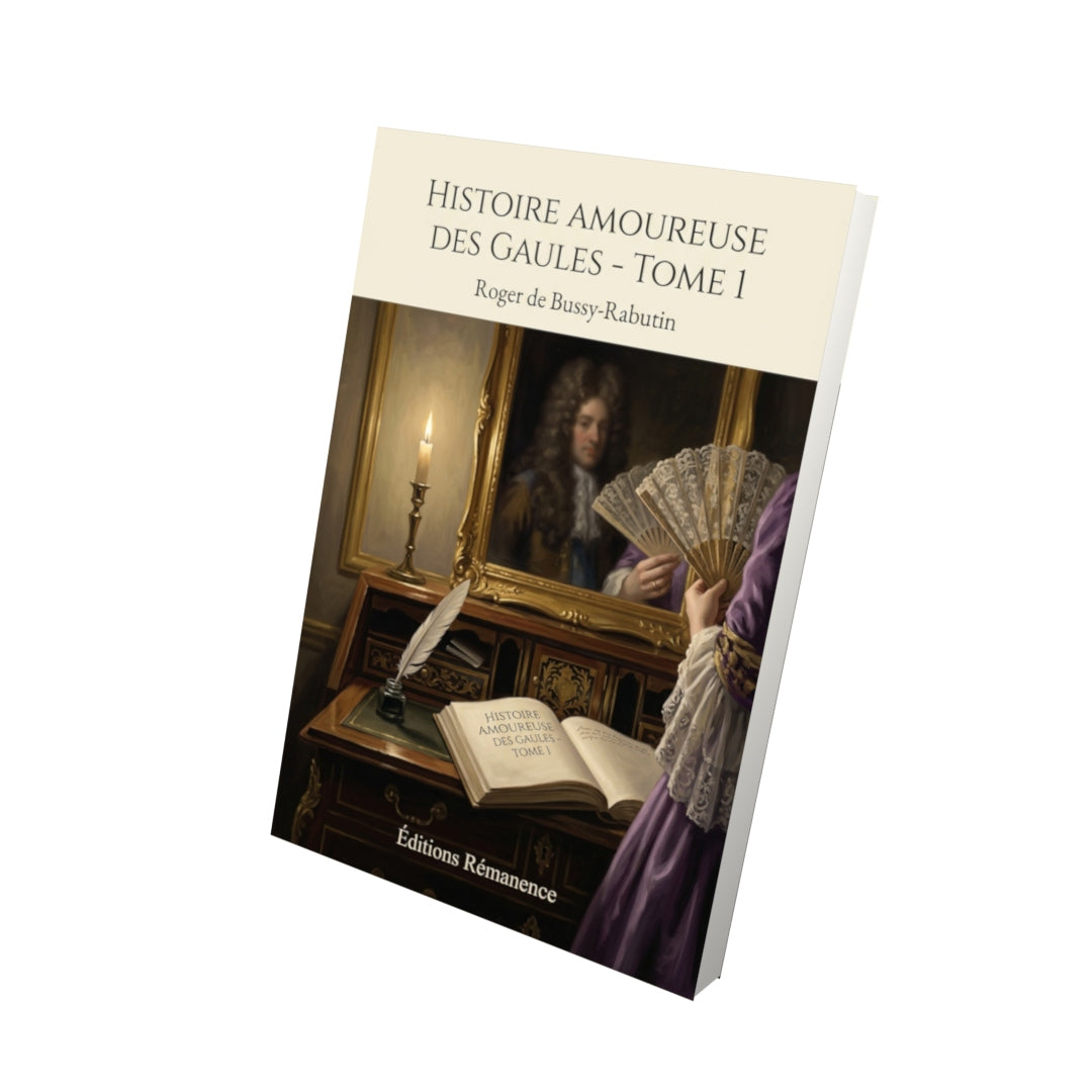 Livre Histoire amoureuse des Gaules - Tome 1 par Roger de Bussy-Rabutin - Vue 3D - Editions Remanence