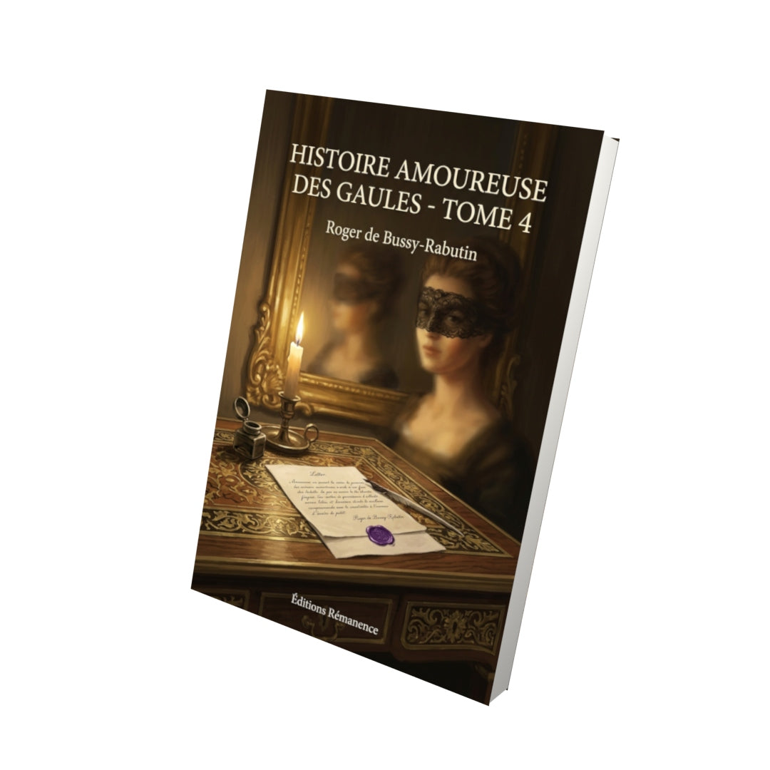 Livre Histoire amoureuse des Gaules - Tome 4 par Roger de Bussy-Rabutin - Vue 3D - Editions Remanence