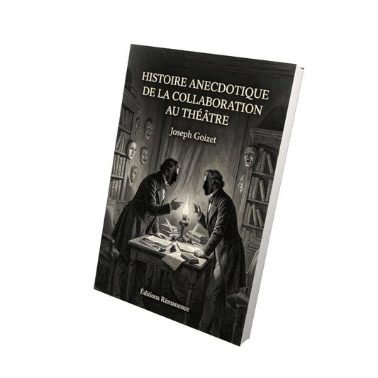 Livre Histoire anecdotique de la collaboration au théâtre par Joseph Goizet - Vue 3D - Editions Remanence