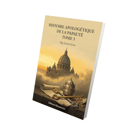 Livre Histoire apologétique de la papauté Tome 3 - Mgr Justin Fèvre - Vue 3D - Editions Remanence
