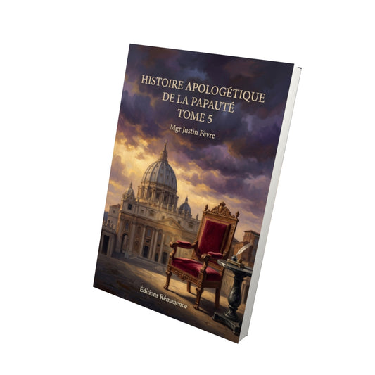 Livre Histoire apologétique de la papauté Tome 5 - Mgr Justin Fèvre - Vue 3D - Editions Remanence